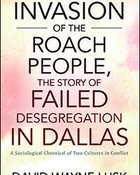 Invasion of the Roach People, The Story of Failed Desegregation in Dallas: A Sociological Chronicle of Two Cultures in Conflict